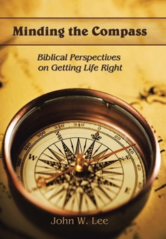 Hardcover Minding the Compass: Biblical Perspectives on Getting Life Right Book