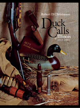 Hardcover Duck Calls of Illinois, 1863-1963 Book