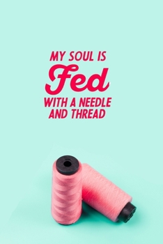 Paperback My Soul Is Fed With A Needle And Thread: funny notebook and journal Wide Ruled 6x9 120 Pages. Book