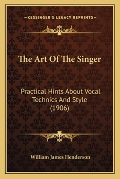 Paperback The Art Of The Singer: Practical Hints About Vocal Technics And Style (1906) Book