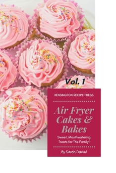 Paperback Air Fryer Cakes And Bakes Vol. 1: Sweet, Mouthwatering Treats For The Family! Book