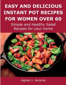 Paperback Easy and Delicious Instant Pot Recipes for Women Over 60: Simple and Healthy Salad Recipes for your home Book