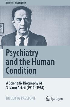 Paperback Psychiatry and the Human Condition: A Scientific Biography of Silvano Arieti (1914-1981) Book