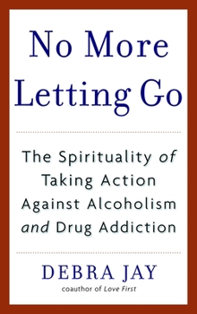 Paperback No More Letting Go: The Spirituality of Taking Action Against Alcoholism and Drug Addiction Book