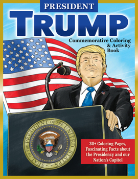 Paperback President Trump Commemorative Coloring & Activity Book: 30+ Coloring Pages, Photo Gallery, Fascinating Facts about the Presidency and Our Nation's Cap Book