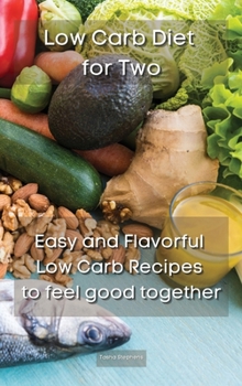 Low Carb Diet for Two: Easy and Flavorful Low Carb Recipes to feel good together