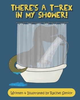 Paperback There's a T-Rex in my Shower!: A Dinosaur Adventure for Young Readers Book