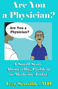 Paperback Are You a Physician?: A Small Story About a Big Problem in Medicine Today Book