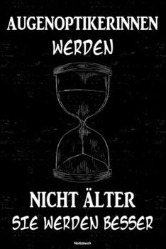 Augenoptikerinnen Werden Nicht �lter Sie Werden Besser Notizbuch : Augenoptikerin Journal DIN A5 Liniert 120 Seiten Geschenk