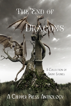 Paperback The End of Dragons: A Collection of Short Stories Book