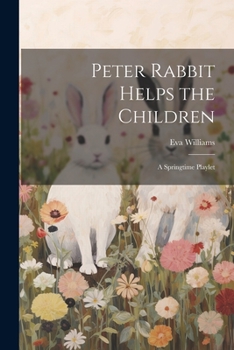 Paperback Peter Rabbit Helps the Children; a Springtime Playlet Book