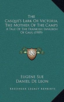 Casque's Lark, the - or - Victoria, the Mother of the Camps - Book #5 of the Mysteries of the People