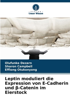 Paperback Leptin moduliert die Expression von E-Cadherin und β-Catenin im Eierstock [German] Book