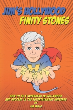 Paperback Jim's Hollywood Finity Stones: How to be a Superhero in Hollywood and Succeed in the Entertainment Universe Book