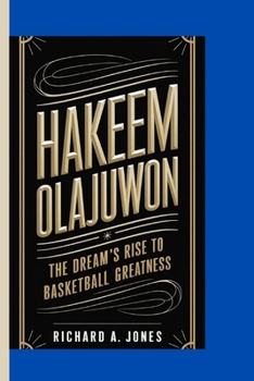 HAKEEM OLAJUWON: The Dream's Rise to Basketball Greatness