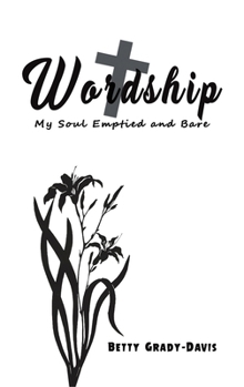 Hardcover Wordship: My Soul Emptied and Bare Book