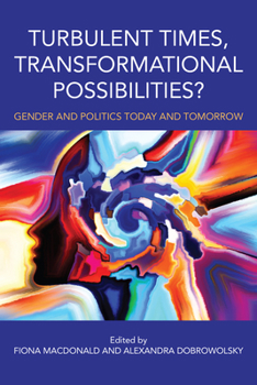 Paperback Turbulent Times, Transformational Possibilities?: Gender and Politics Today and Tomorrow Book