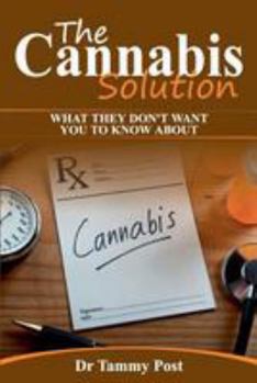 Paperback The Cannabis Solution: What They Don't Want You To Know Book