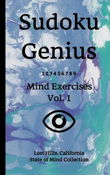 Paperback Sudoku Genius Mind Exercises Volume 1: Lost Hills, California State of Mind Collection Book