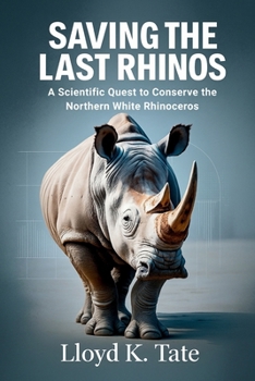 Paperback Saving the Last Rhinos: A Scientific Quest to Conserve the Northern White Rhinoceros Book
