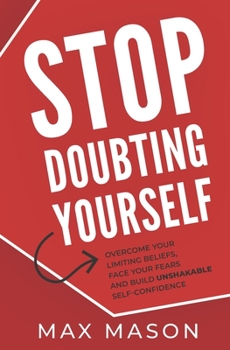 Paperback Stop Doubting Yourself: Overcome Your Limiting Beliefs, Face Your Fears and Build Unshakable Self-Confidence Book