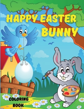 Happy Easter Bunny Coloring Book: My 1st Easter Coloring (Colouring) Book Easter Activity Book for Kids Age 3-5