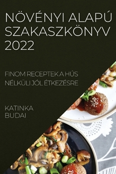 Paperback Növényi Alapú Szakaszkönyv 2022: Finom Receptek a Hús Nélküli Jól Étkezésre [Hungarian] Book