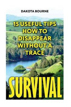 Paperback Survival: 15 Useful Tips How To Disappear Without A Trace Book