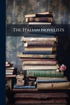 The Italian Novelists: Novels of Maiolino Bisaccioni. Michele Colombo. Scipione Bargagli. Giovanni Bottari. Albergati Capacelli. Francesco Soave. ... Domenico Maria Manni. Autore Ignoto. Girolamo