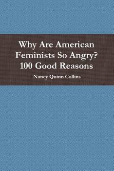 Paperback Why Are American Feminists So Angry? 100 Good Reasons Book