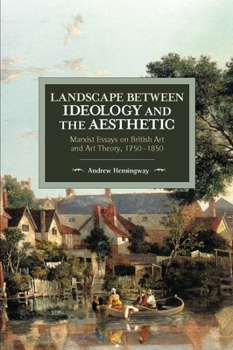 Paperback Landscape Between Ideology and the Aesthetic: Marxist Essays on British Art and Art Theory, 1750-1850 Book