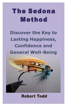 Paperback The Sedona Method: Discover the Key to Lasting Happiness, Confidence and General Well-Being Book