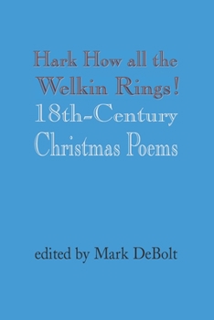Paperback Hark How all the Welkin Rings: 18th-Century Christmas Poems Book