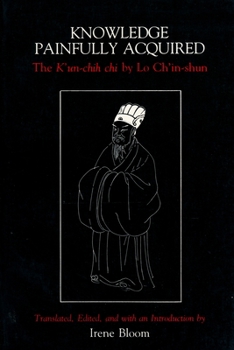 Paperback Knowledge Painfully Acquired: The K'Un-Chih Chi of Lo Ch'in-Shun Book