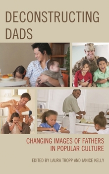 Paperback Deconstructing Dads: Changing Images of Fathers in Popular Culture Book