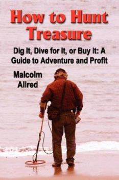 Paperback How to Hunt Treasure: A Guide to Adventure and Profit Book