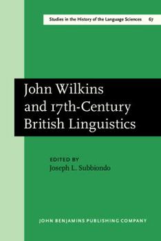 John Wilkins and 17th-Century British Linguistics (Studies in the History of the Language Sciences) - Book #67 of the Studies in the History of the Language Sciences
