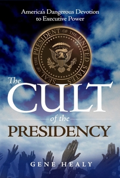 Paperback The Cult of the Presidency: America's Dangerous Devotion to Executive Power Book