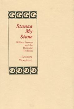 Hardcover Stanza My Stone: Wallace Stevens and the Hermetic Tradition Book