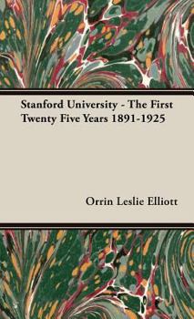 Hardcover Stanford University - The First Twenty Five Years 1891-1925 Book