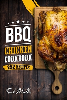 Paperback BBQ Chicken Cookbook: Master Barbecue Chicken Recipes, and the Sauces That Go with Them Book