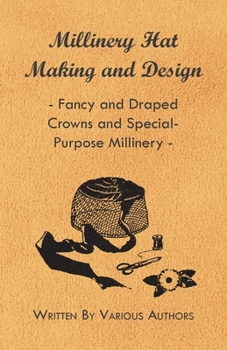 Paperback Millinery Hat Making and Design - Fancy and Draped Crowns and Special-Purpose Millinery Book