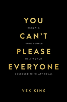 You Can't Please Everyone: Reclaim Your Power in a World Obsessed with Approval