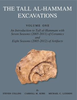 Hardcover The Tall Al-Hammam Excavations, Volume 1: An Introduction to Tall Al-Hammam with Seven Seasons (2005-2011) of Ceramics and Eight Seasons (2005-2012) o Book