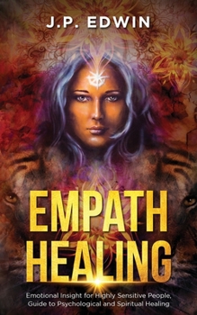 Paperback Empath Healing: Emotional Insight for Highly Sensitive People, Guide to Psychological and Spiritual Healing Book