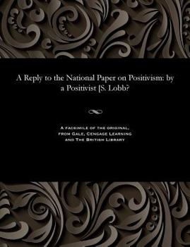 Paperback A Reply to the National Paper on Positivism: By a Positivist [s. Lobb? Book