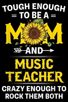 Paperback tough enough to be mm and music teacher crazy enough to rock them both: Sunflower Mom And Music Teacher Mother's Day Gift Journal/Notebook Blank Lined Book