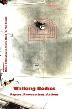 Paperback Walking Bodies: Papers, Provocations, Actions from Walking's New Movements, the Conference Book