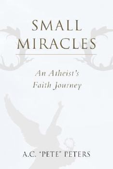 Paperback Small Miracles: An Atheist's Faith Journey Book