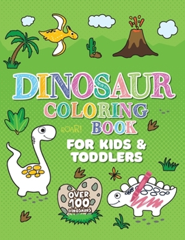 Paperback Dinosaur Coloring Book: Giant Dino Coloring Book for Kids Ages 2-4 & Toddlers. A Dinosaur Activity Book Adventure for Boys & Girls. Over 100 C [Large Print] Book